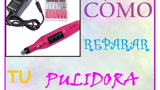 CÓMO REPARAR TU PULIDORA/ PULIDORA DE UÑAS ACRÍLICAS QUE USO♥