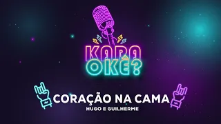 KARAOKÊ - CORAÇÃO NA CAMA - HUGO E GUILHERME