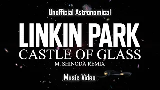 LINKIN PARK: RECHARGED - CASTLE OF GLASS (M. SHINODA REMIX) Unofficial Astronomical Music Video