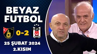 Beyaz Futbol 25 Şubat 2024 2.Kısım / İstanbulspor 0-2 Beşiktaş