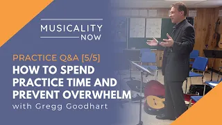 Practice Q&A [5/5] How To Spend Practice Time And Prevent Overwhelm