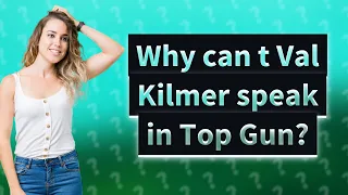 Why can t Val Kilmer speak in Top Gun?