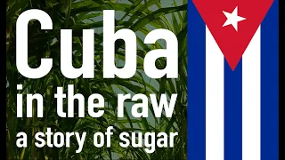 Cuba in the Raw: A Story of Sugar (TRAILER)