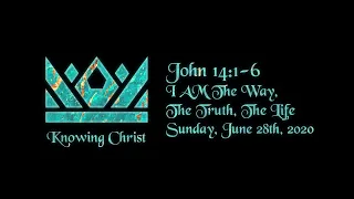 John 14:1-6 -- "I AM the Way, the Truth, the Life"