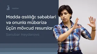 Maddə asılılığı: səbəbləri və onunla mübarizə üçün mövcud resurslar | Sənubər Heydərova