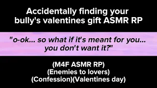 Accidentally finding your bully's valentines gift (M4F ASMR RP)(Enemies to lovers)(Confession)