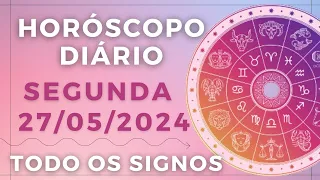 HORÓSCOPO DO DIA DE HOJE SEGUNDA 27 MAIO DE 2024 PREVISÃO PARA TODOS OS SIGNOS. DIA 27/05/24