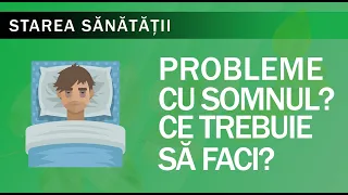 Starea Sănătății: Probleme cu somnul? Ce trebuie să faci!