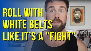 Why You Should Roll with BJJ White Belts Like It’s a Fight
