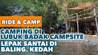 RIDE & CAMP | Lubuk Badak Campsite, Baling, Kedah. Santai-santai di Baling.