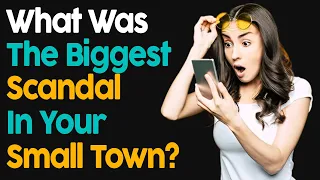 What Was The Biggest Scandal In Your Small Town?