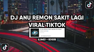 DJ ANU REMON SAKIT LAGI SOUND DIMAS SOPAN VIRAL TIKTOK YANG KALIAN CARI (SKOWED + REVERB)