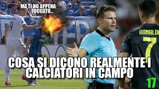 Cosa si dicono REALMENTE i CALCIATORI IN CAMPO|PARTE 17|