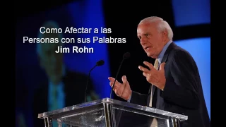 Como afectar a las Personas con sus Palabras - Jim Rohn