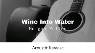 Morgan Wallen - Wine Into Water (Acoustic Karaoke)