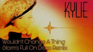 Kylie - Wouldn't Change A Thing  ( Storm's Full On Disco Remix  2021 )