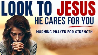 Give Your Worry, Cares And Burdens To JESUS | A Blessed Morning Prayer To Begin Your Day