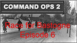 Command Ops 2 - Race for Bastogne - Episode 6