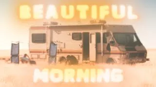 beautiful morning - Breaking Bad | edit