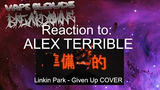 REACTION TO: ALEX TERRIBLE Linkin Park - Given Up COVER (RUSSIAN HATE PROJECT)