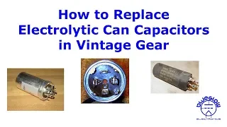 Replacing Electrolytic Can Capacitors in Vintage Electronics