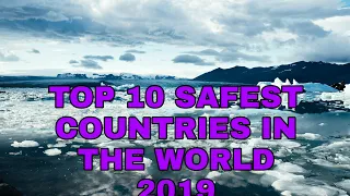 TOP 10 SAFEST COUNTRIES IN THE WORLD 2019