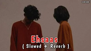 Ehsaas - Sheera Jasvir (Slowed+Reverb)