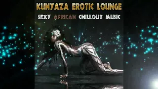 Kunyaza Erotic Lounge Sexy African Chillout Music for Sexy Love Games Continuous Mix)▶byChill2Chill