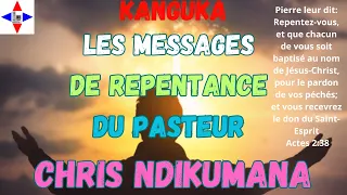 KANGUKA/UN APPEL A LA REPENTANCE DU PASTEUR CHRIS NDIKUMANA PENDANT QUE C'EST ENCORE POSSIBLE