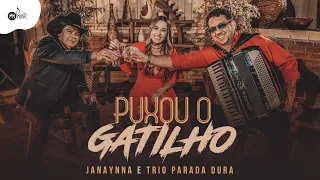 Janaynna ft. Trio Parada Dura - PUXOU O GATILHO