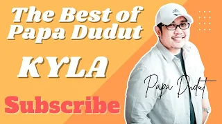 KYLA (THE BEST OF PAPA DUDUT)