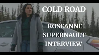 COLD ROAD - ROSEANNE SUPERNAULT INTERVIEW (2024)