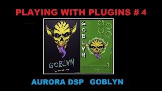 Playing With Plugins #4 - Aurora DSP Goblyn