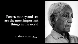 Power, money and sex are the most important things in this world | Krishnamurti