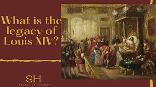 What is the legacy of Louis XIV?