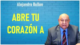 Alejandro Bullon - Abre tu corazón a Dios
