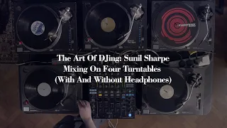 The Art Of DJing: Sunil Sharpe - Mixing On Four Turntables (With And Without Headphones)