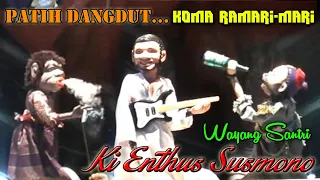 PATIH DANGDUT "KOMA RAMARI - MARI" // WAYANG SANTRI KI ENTHUS SUSMONO