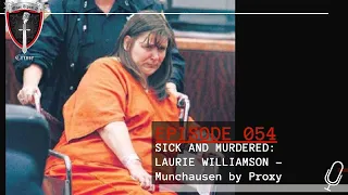 Episode 054: Sick and Murdered: Laurie Williamson - Munchausen by Proxy