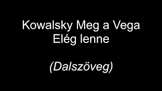 Kowalsky Meg a Vega - Elég Lenne (Dalszöveg)