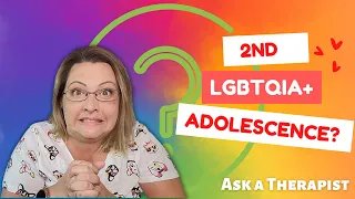 Ask a Therapist: 2nd Adolescence in the LGBTQIA community?