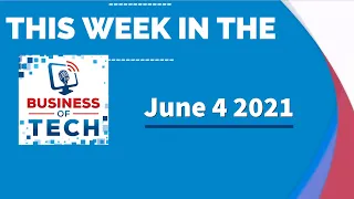 This Week in the Business of Tech June 4 2021