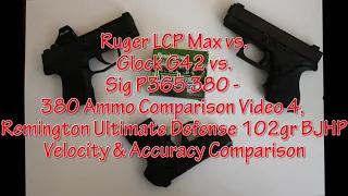 Ruger LCP Max vs. Glock G42 vs. Sig P365 380 Remington Ultimate Defense Accuracy Velocity Comparison