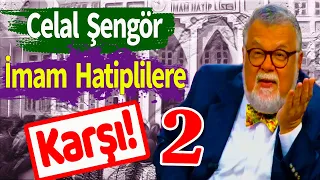 Celal Şengör, İmam Hatiplilere Karşı 2