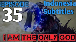 I Am The Only God Episode 35 Indo Sub || Wei Wo Du Shen Episode 35 Indo Sub || 我是唯一的神ep 35