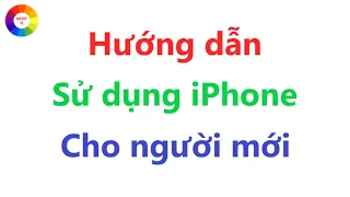 Hướng dẫn sử dụng iPhone cho người mới