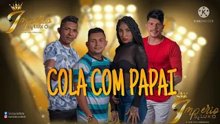 IMPÉRIO DE LUXO - COLA COM PAPAI (Música Oficial)