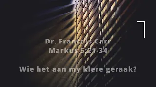 Dr.  Francois Carr | Wie het aan my klere geraak? | Markus 5:21-34