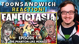 FANFICTASIA TOON SANDWICH REACTION!! (Ep 1 - The Phantom Like Menace)