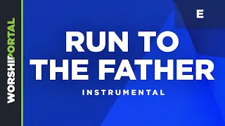 Run to the Father - Key of E - Instrumental